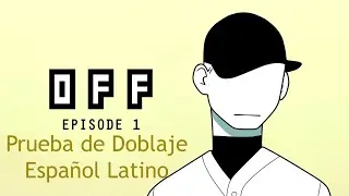 OFF Animation episodio 1 (Prueba de doblaje Español Latino)