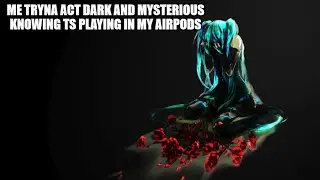 me tryna act dark and mysterious...