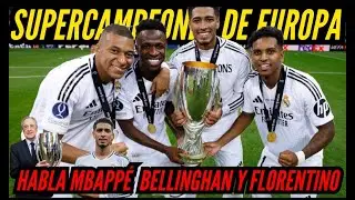 SUPERCAMPEONES de EUROPA el REAL MADRID habla MBAPPÉ y BELLINGHAN y FLORENTINO