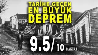 TARİHE GEÇEN EN BÜYÜK DEPREM ( 9.5 ) 10 DAKİKA BOYUNCA