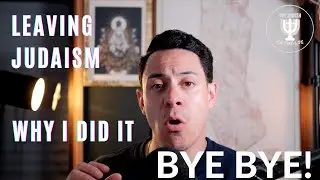 Why I LEFT Judaism!