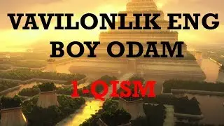 VAVILONLIK ENG BOY ODAM -  1-QISM