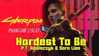 Hardest To Be - P.T. Adamczyk & Sora Lion Lyric Video (Cyberpunk 2077: Phantom Liberty)