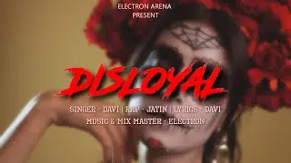 DISLOYAL (Official Video ) DAVI | JATIN | ELECTRON  | LATEST PUNJABI SONG