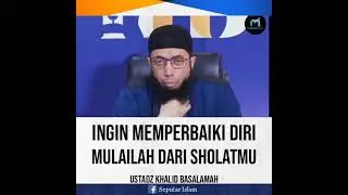 INGIN MEMPERBAIKI DIRI, MULAILAH DARI SHOLAT MU
