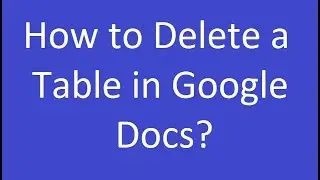How to Delete a Table in Google Docs