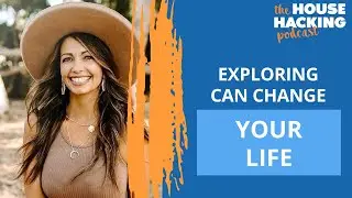 Exploring can change your life! l House Hacking 101
