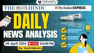 Daily Newspaper Analysis  || 8th April   2024 || Ruchi Ma`am || Current Affairs || Tathastu-ICS