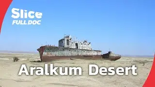 Aralkum Desert: Tracing the Collapse of the Aral Sea | FULL DOCUMENTARY