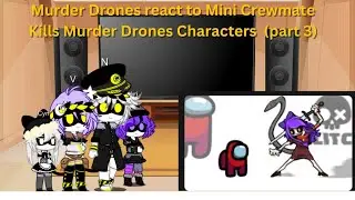 Murder Drones react to Mini Crewmate Kills Murder Drones Characters (part 3)