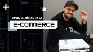 Tipos de mídias para e-commerce | Lucas Duarte