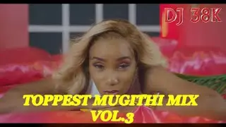 DJ 38K TOPPEST MUGITHI VOL.3 | SAMIDOH | WAITHAKA WA JANE | JOYCE WA MAMA