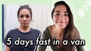 5 DAY FAST IN A VAN - (My Experience & Results)