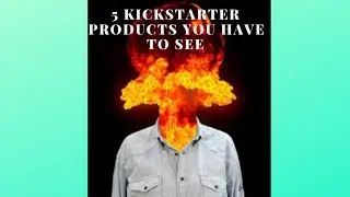 5 Kickstarter products you have to see