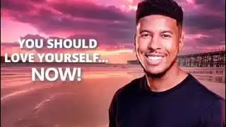you should LOVE YOURSELF NOW!