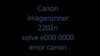 canon ir ImageRunner 2202 error e000-0000 fixed