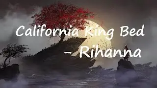 Rihanna - California King Bed (Lyrics)