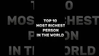 Top 10 Most richest person in the world