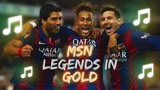 ♫ MSN Song | Legends in Gold (Messi, Suárez, Neymar) ♫