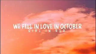 We fell in love in October | Girl in red | lyrics | My girl, my girl, my girl You will be my world