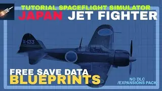 JAPAN JET FIGHTER WW2 - TUTORIAL + FREE BLUEPRINTS (SPACEFLIGHT SIMULATOR) NO DLC/EXPANSION PACK