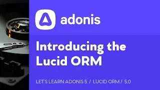 Let's Learn AdonisJS 5: Ep 5.0 - Introducing, Installing, and Configuring Lucid ORM