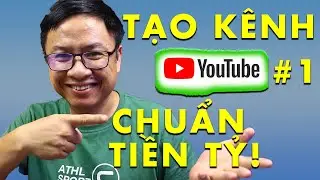 Hướng Dẫn Tạo Kênh YouTube Chuẩn Xịn Từ A Đến Z Phần 1
