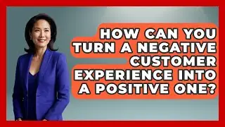 How Can You Turn a Negative Customer Experience into a Positive One? | Customer Support Coach