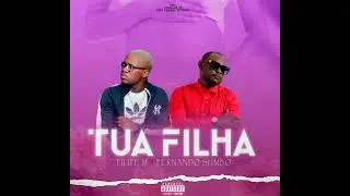 Filipe M ft Fernando sumbo (TUA FILHA)