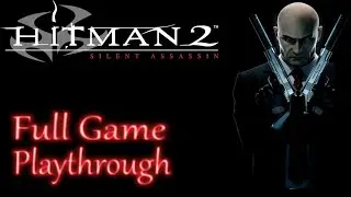 Hitman 2 Silent Assassin *Full Game* Gameplay Playthrough (No commentary)