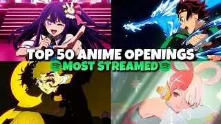 TOP 50 MOST LISTENED ANIME OPENINGS OF ALL TIME ON SPOTIFY (2026)
