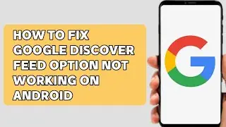 How to Fix Google Discover Feed Not Working On Android (2022)