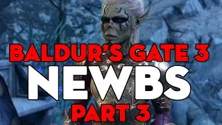 Baldur's Gate 3 Newbs - Part 3