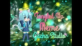 Gacha Studio | Tangled Up (MEME)