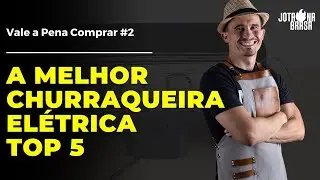 A MELHOR CHURRASQUEIRA ELÉTRICA | TOP 5 PARA VOCÊ FAZER A MELHOR ESCOLHA
