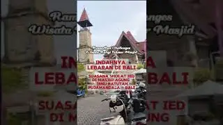 INDAHNYA SUASANA LEBARAN DI BALI, SHOLAT IED DI MASJID AGUNG IBNU BATUTAH PUJAMANDALA BALI