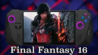ROG Ally X - Final Fantasy 16 is Unoptimized MESS! [DO NOT BUY IT]