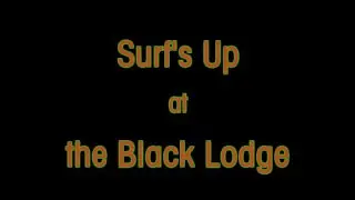 Surf's Up at the Black Lodge