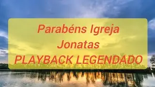 PARABÉNS IGREJA JONATAS PLAYBACK COM LETRA