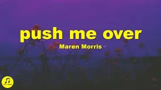 Maren Morris - push me over (Lyrics)