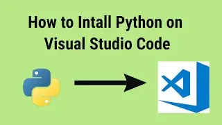 How to Set Up Python in Visual Studio code Windows 10 - Step By Step Explanation