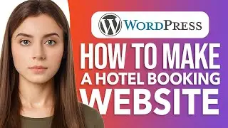 How To Make A Hotel Booking Website With WordPress: Easy Guide
