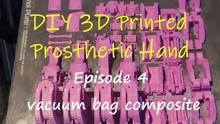 3D Printed Prosthetic Hand  DIY Video No.4  Vacuum Bag Composite!