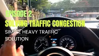 Episode 2 : Solving “ Simple Heavy “ Traffic Congestion and problems in Metro Manila