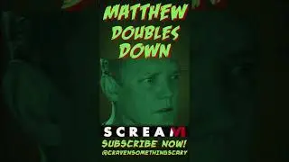 SCREAM 6 **MATTHEW DOUBLES DOWN** WATCH HERE: 