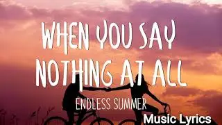 When you say nothing at all lyrics - Endless Summer