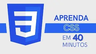 CSS - TUDO O QUE VOCÊ PRECISA SABER em 40 MINUTOS