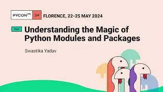 Understanding the Magic of Python Modules and Packages - Swastika Yadav