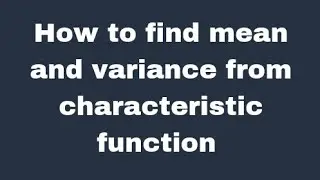 How to find mean and variance from characteristic function