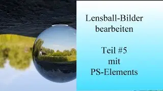 Lensball-Fotos Bildbearbeitung #5 mit PS-Elements by WoHer - Art